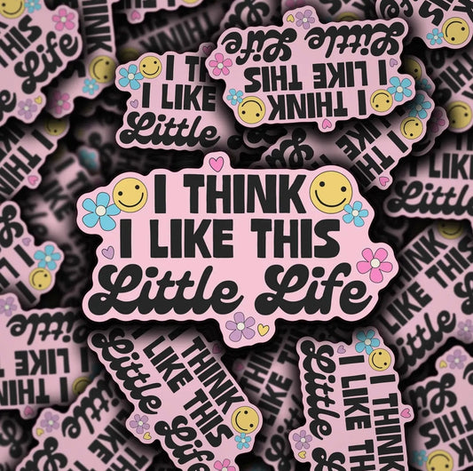 I Think I Like This Little Life Sticker
